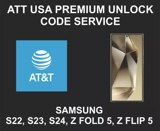 AT&T USA Unlock Code Service, Samsung S21, S22, S23, S24, Z Fold 5, Z Flip 5