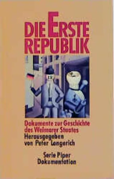 Die Erste Republik. Dokumente zur Geschichte des Weimarer Staates Longerich, Pet