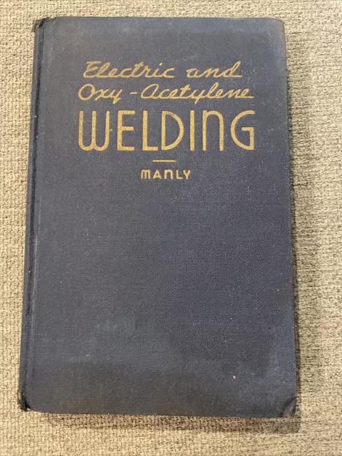 1941 Electric And Oxy-Acetylene Welding Instruction Book By H. P. Manly