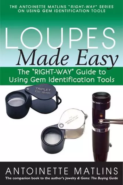Loupes Made Easy: The "RIGHT-WAY" Guide to Using Gem Identification Tools by Ant