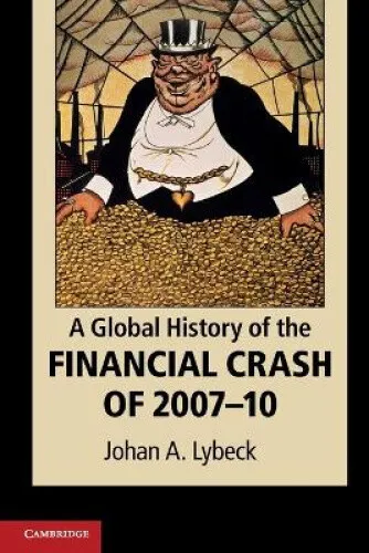 A Global History of the Financial Crash of 2007-10 by Lybeck, Professor Johan A.