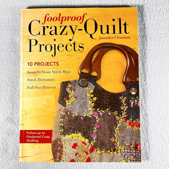 Foolproof Crazy-Quilt Projects: 10 Projects Stitch Dictionary Full-Size Patterns