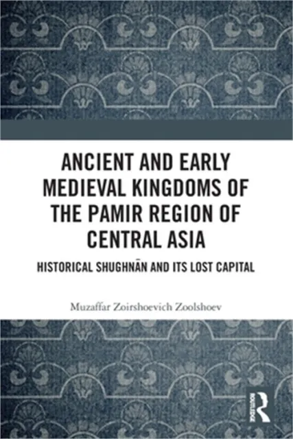 Ancient and Early Medieval Kingdoms of the Pamir Region of Central Asia: Histori
