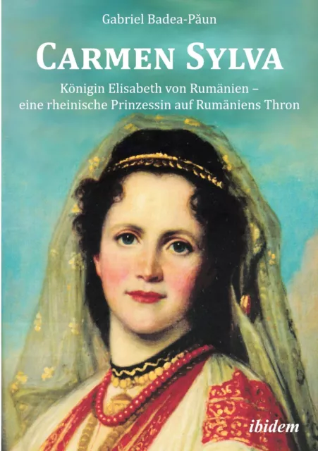 Gabriel Badea-Paun | Carmen Sylva: Königin Elisabeth von Rumänien - eine...