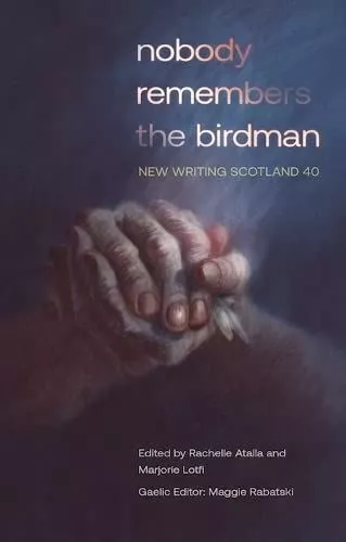 nobody remembers the birdman: New Writing Scotland 40 [Paperback] Atalla, Rachel