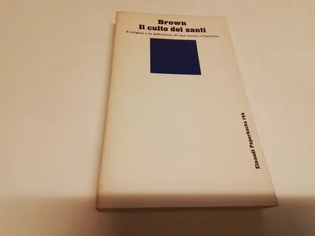 P. Brown - IL CULTO DEI SANTI : Origine e Diffusione - Einaudi 1983, 8d23