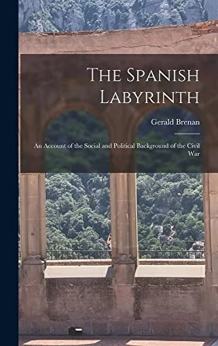 The Spanish Labyrinth  an Account of the Social and Political Bac