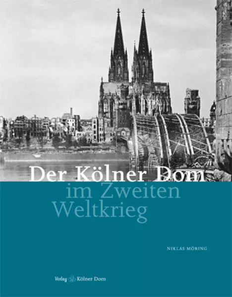 Der Kölner Dom im Zweiten Weltkrieg | Niklas Möring | deutsch