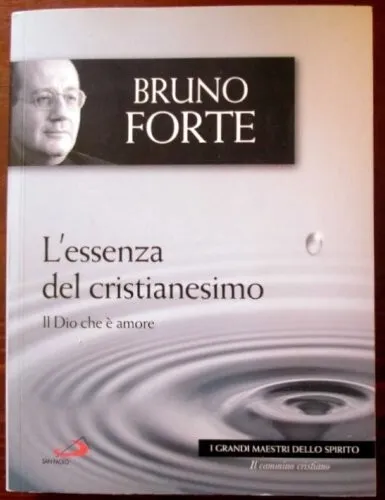 L'essenza Del Cristianesimo. Il Dio Che È Amore - Bruno Forte - San Paolo