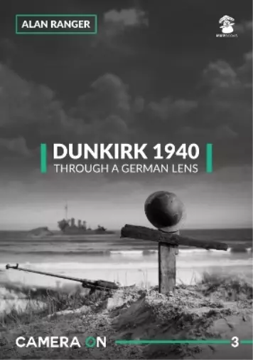Alan Ranger Dunkirk 1940 Through a German Lens (Poche) Camera ON