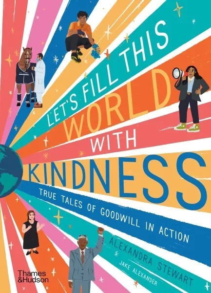 Let's Fill This World With Kindness : True Tales of Goodwill in Action, Hardc...