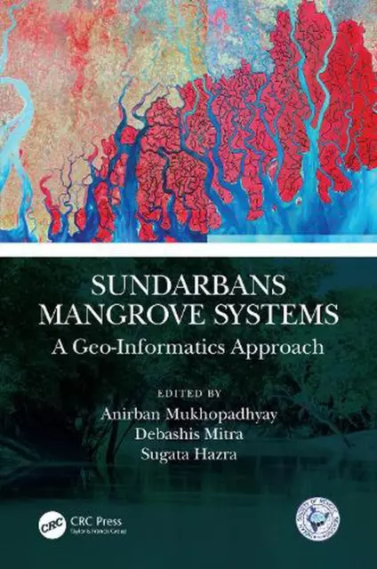 Sundarbans Mangrove Systems: A Geo-Informatics Approach by Anirban Mukhopadhyay