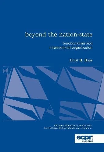 BEYOND THE NATION-STATE: FUNCTIONALISM AND INTERNATIONAL By Ernst Haas EXCELLENT