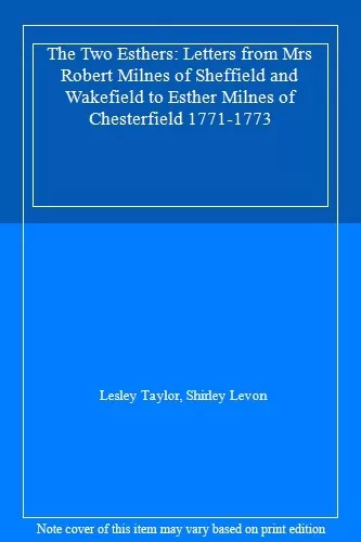 The Two Esthers: Letters from Mrs Robert Milnes of Sheffield and Wakefield to E