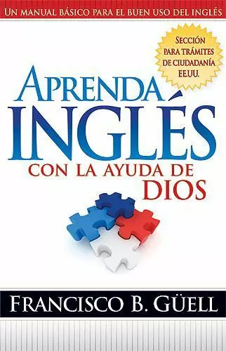 Aprende Inglés con La Ayuda de Dios: Un Manual Básico Para El Buen USO del...