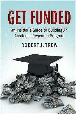Get Funded An Insider's Guide To Building An Academic Research Program, Robert J