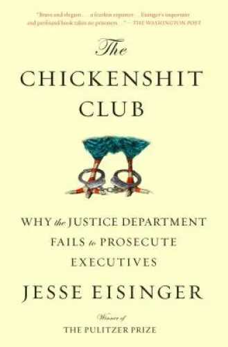 The Chickenshit Club: Why the Justice Department Fails to Prosecute Executives