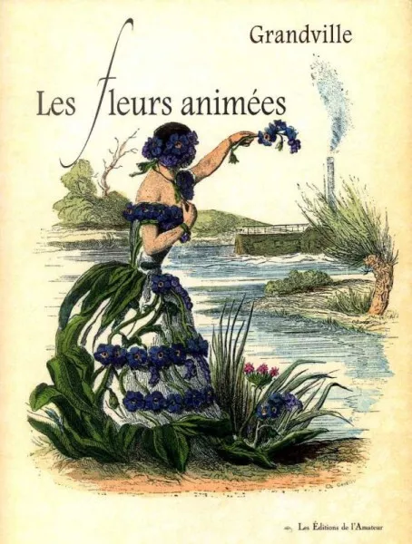Les Fleurs animées - Grandville - éditions de l'Amateur 2011