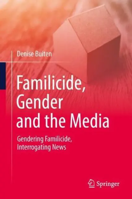 Familicide, Gender and the Media: Gendering Familicide, Interrogating News by De