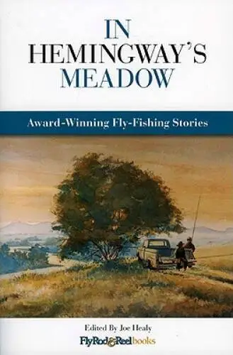 In Hemingway's Meadow: Award-Winning Fly-Fishing Stories, Vol. 1 - VERY GOOD