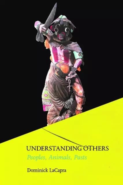 Understanding Others: Peoples, Animals, Pasts by Dominick LaCapra (English) Pape