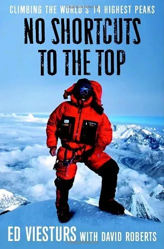 No Shortcuts to the Top: Climbing the World's 14 Highest Pe... by Roberts, David