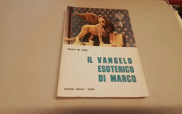 Paolo M. Virio. Il Vangelo esoterico di Marco. Sophia, 1972, 3l26 Paolo M. Virio. Il Vangelo esoterico di Marco. Sophia, 1972, 3l26