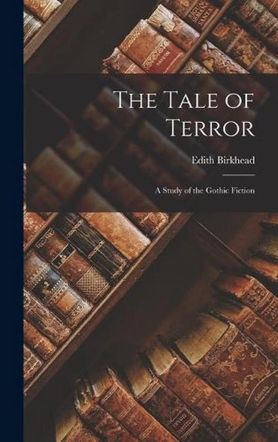The Tale of Terror: A Study of the Gothic Fiction by Edith Birkhead Hardcover Bo