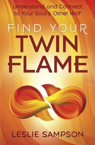 Find Your Twin Flame: Understand and Connect to Your Soul's Other Half by Samps