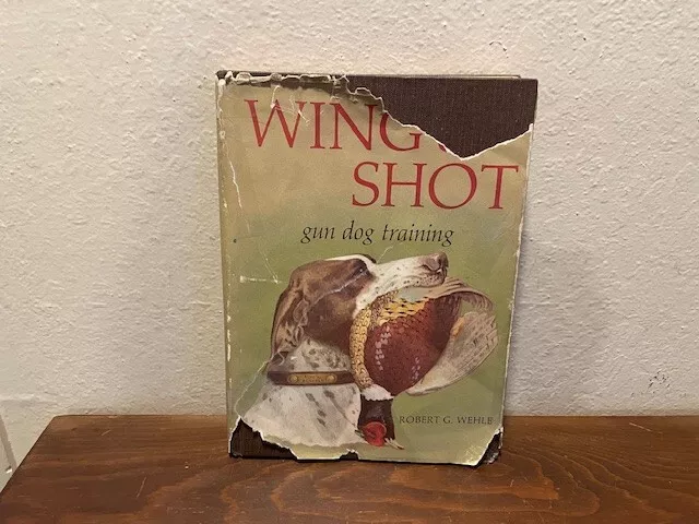 Wing & Shot: Gun Dog Training by Robert Wehle 1971 4th Printing