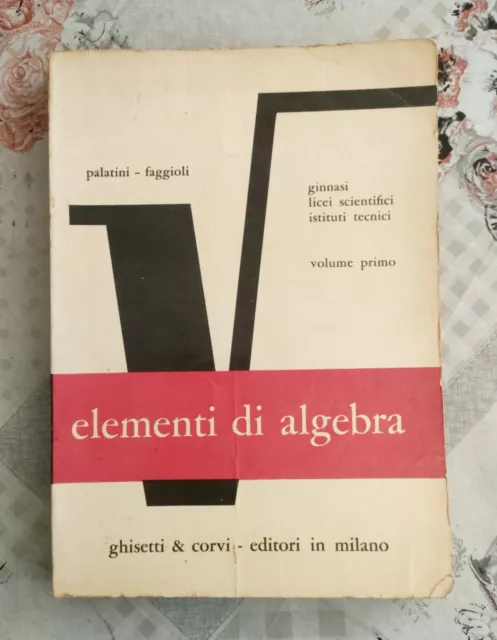 Elementi di algebra vol. 1 di Palatini e Faggioli - Ghisetti & Corvi - 1967