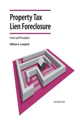Property Tax Lien Foreclosure: Forms and Procedures by Campbell, William A.