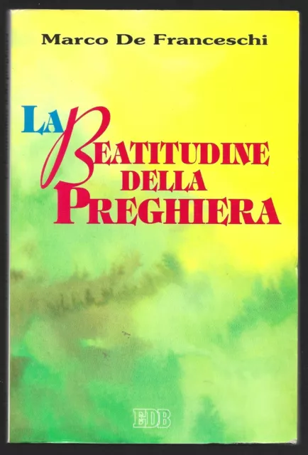 La Beatitudine della Preghiera De Franceschi Marco Dehoniane 1995