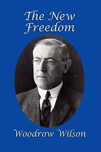 The New Freedom Woodrow Wilson New Book 9781617200656