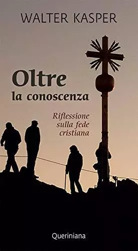 Oltre la conoscenza. Riflessione sulla fede cristiana Kasper, Walter a