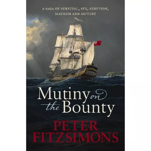 MUTINY ON THE Bounty: A Saga of Sex, Sedition, Mayhem and Mutiny, and ...