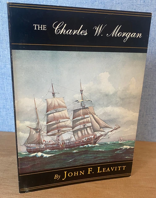 THE CHARLES W. MORGAN by John F. Leavitt 1973 The Last Wooden Whaleship