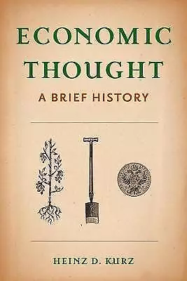 Economic Thought A Brief History, Heinz Kurz,  Har