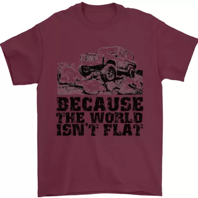4X4 Because the World Isnt Flat Off Roading Mens T-Shirt 100% Cotton