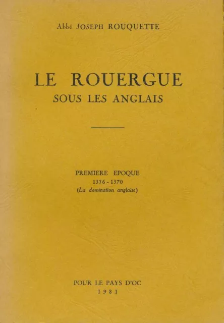 Le Rouergue sous les Anglais. Première époque 1356-1370 (la dom