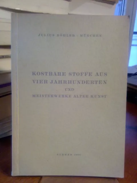 Kostbare Stoffe aus vier Jahrhunderten und Meisterwerke alter Kunst. Böhler, Jul