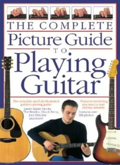 The Complete Picture Guide to Playing Guitar By Joe Bennett