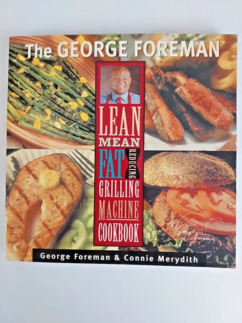 The George Foreman Lean Mean Fat Reducing Grilling Machine Cookbook