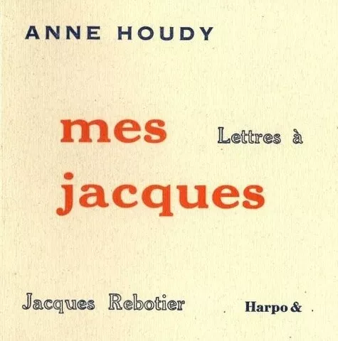 Mes Jacques: Lettres à Jacques Rebotier