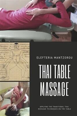 Thai Table Massage: Applying the Traditional Thai Massage Techniques on the T...