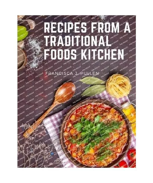 Recipes From a Traditional Foods Kitchen: Easy and Delicious Recipes for the Who