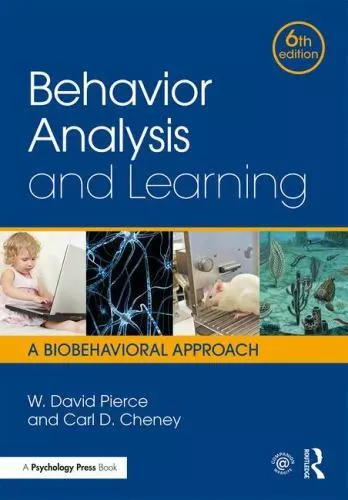 Behavior Analysis and Learning: A Biobehavioral Approach by Pierce, W. David, C