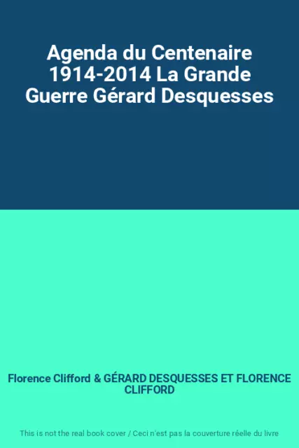 Agenda du Centenaire 1914-2014 La Grande Guerre Gérard Desquesses