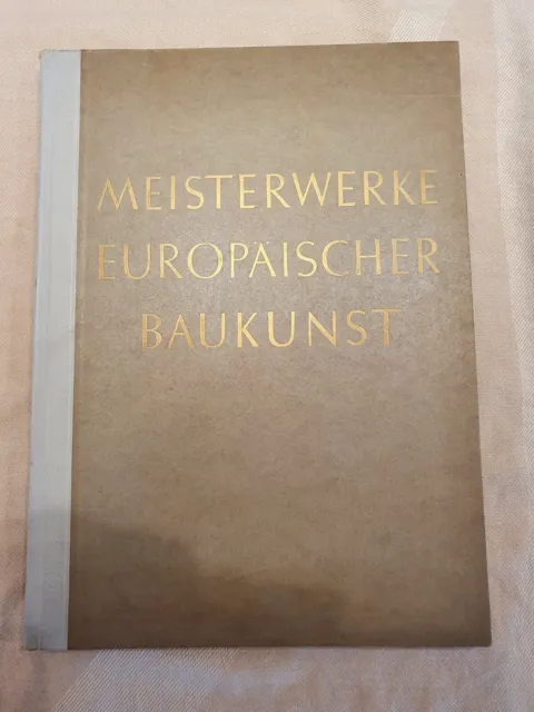 Meisterwerke Europäischer Baukunst / Bildband aus den 60er Jahren, 254 Seiten