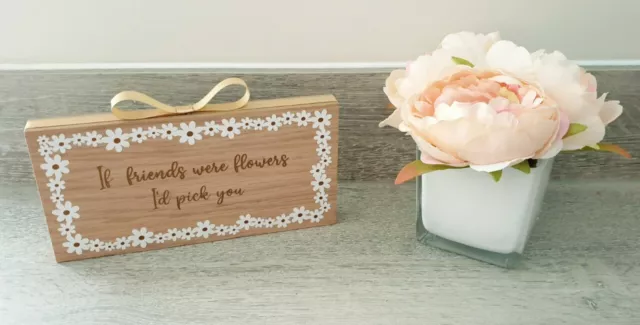 Oak Veneer Freestanding Plaque If Friends Were Flowers I'd Pick You Gift 20x10